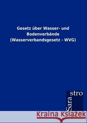 Gesetz über Wasser- und Bodenverbände (Wasserverbandsgesetz - WVG) Sarastro Gmbh 9783864717543 Sarastro Gmbh - książka