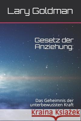 Gesetz der Anziehung: : Das Geheimnis der unterbewussten Kraft Lary Goldman 9781082760211 Independently Published - książka