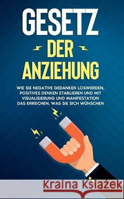 Gesetz der Anziehung: Wie Sie negative Gedanken loswerden, positives Denken etablieren und mit Visualisierung und Manifestation das erreiche Elena Bluhm 9783753495088 Books on Demand - książka