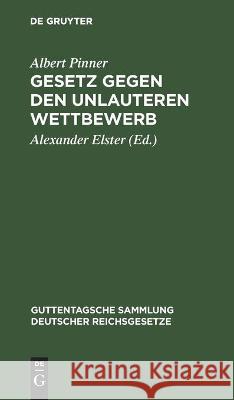 Gesetz Gegen Den Unlauteren Wettbewerb: Vom 7. Juni 1909 Albert Pinner, Alexander Elster 9783112456330 De Gruyter - książka