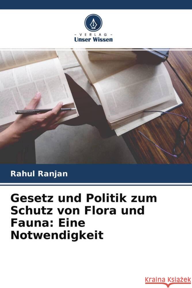 Gesetz und Politik zum Schutz von Flora und Fauna: Eine Notwendigkeit Ranjan, Rahul 9786204648842 Verlag Unser Wissen - książka