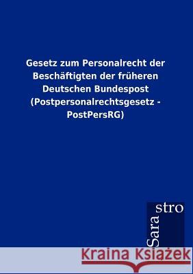 Gesetz zum Personalrecht der Beschäftigten der früheren Deutschen Bundespost (Postpersonalrechtsgesetz - PostPersRG) Sarastro Gmbh 9783864717949 Sarastro Gmbh - książka