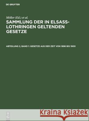 Gesetze aus der Zeit von 1896 bis 1900 Möller, O Grünewald, Friedrich Althoff, Richard Förtsch, A Harseim, Adolf Keller, Albert Leoni, No Contributor 9783112383612 De Gruyter - książka