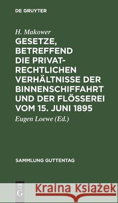 Gesetze, betreffend die privatrechtlichen Verhältnisse der Binnenschiffahrt und der Flößerei vom 15. Juni 1895 H Eugen Makower Loewe, Eugen Loewe 9783111265049 De Gruyter - książka