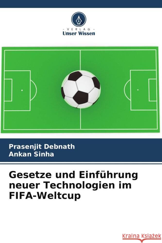 Gesetze und Einführung neuer Technologien im FIFA-Weltcup Debnath, Prasenjit, Sinha, Ankan 9786205466933 Verlag Unser Wissen - książka