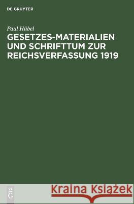 Gesetzes-Materialien und Schrifttum zur Reichsverfassung 1919 Paul Hubel   9783112632239 de Gruyter - książka