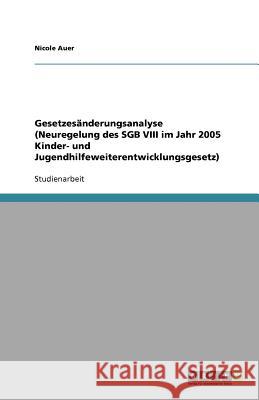 Gesetzesanderungsanalyse (Neuregelung des SGB VIII im Jahr 2005 Kinder- und Jugendhilfeweiterentwicklungsgesetz) Nicole Auer 9783640962495 Grin Verlag - książka