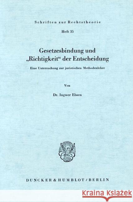 Gesetzesbindung Und 'Richtigkeit' Der Entscheidung: Eine Untersuchung Zur Juristischen Methodenlehre Ebsen, Ingwer 9783428031191 Duncker & Humblot - książka