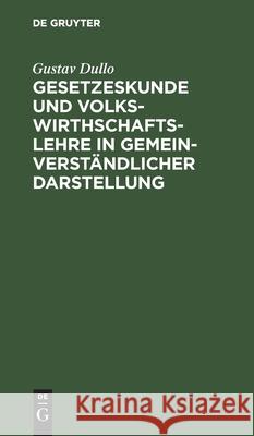 Gesetzeskunde Und Volkswirthschaftslehre in Gemeinverständlicher Darstellung Gustav Dullo 9783112607237 De Gruyter - książka