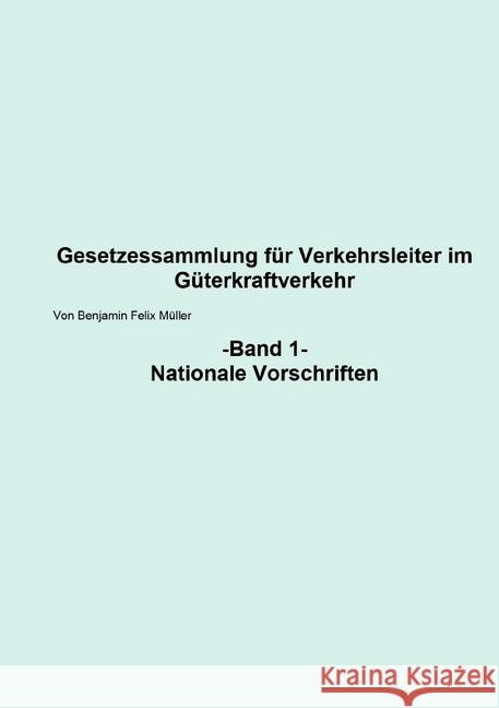 Gesetzessammlung für Verkehrsleiter im Güterkraftverkehr Band 1 : Bend 1 Nationale Vorschriften Müller, Benjamin 9783748537878 epubli - książka