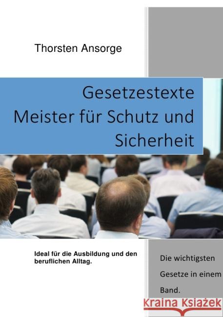 Gesetzestexte Meister für Schutz und Sicherheit : Ideal für die Ausbildung, Prüfung und den beruflichen Alltag. Ansorge, Thorsten 9783737534666 epubli - książka