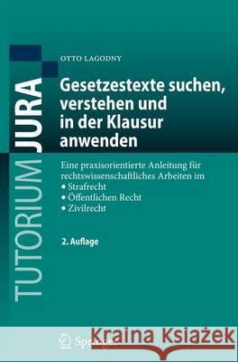 Gesetzestexte Suchen, Verstehen Und in Der Klausur Anwenden: Eine Praxisorientierte Anleitung Für Rechtswissenschaftliches Arbeiten Im Strafrecht, Öff Lagodny, Otto 9783642312434 Springer - książka
