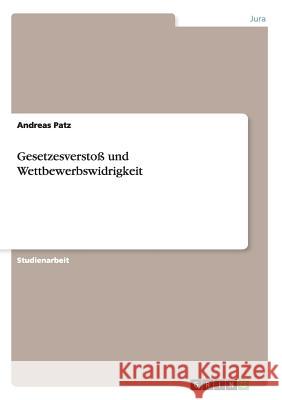 Gesetzesverstoß und Wettbewerbswidrigkeit Andreas Patz 9783656902553 Grin Verlag Gmbh - książka