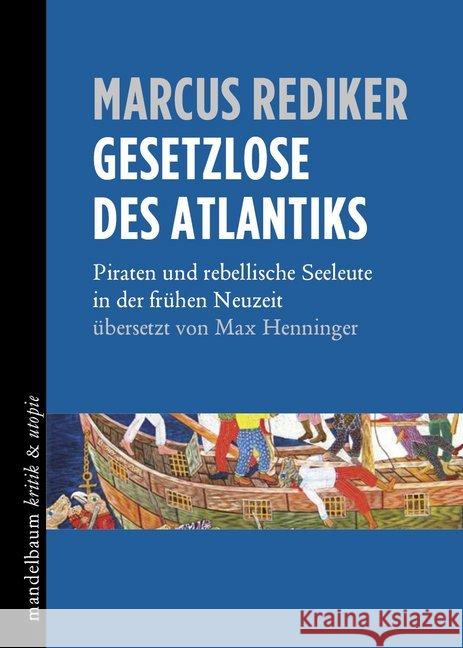Gesetzlose des Atlantiks : Piraten und rebellische Seeleute in der frühen Neuzeit Rediker, Marcus 9783854766643 Mandelbaum - książka