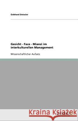 Gesicht - Face - Mianzi im interkulturellen Management Gebhard Deissler 9783656012443 Grin Verlag - książka