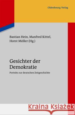 Gesichter Der Demokratie: Porträts Zur Deutschen Zeitgeschichte. Eine Veröffentlichung Des Instituts Für Zeitgeschichte München-Berlin Hein, Bastian 9783486715125 Oldenbourg - książka
