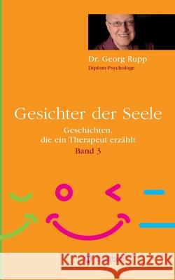 Gesichter der Seele: Geschichten, die ein Therapeut erzählt (Band 3) Rupp, Georg 9783347231740 Tredition Gmbh - książka