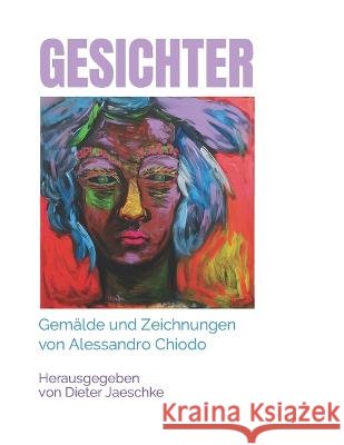 Gesichter: Gemalde und Zeichnungen von Alessandro Chiodo Dieter Jaeschke Alessandro Chiodo  9798391867760 Independently Published - książka