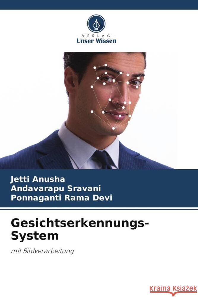 Gesichtserkennungs-System Jetti Anusha Andavarapu Sravani Ponnaganti Ram 9786205262276 Verlag Unser Wissen - książka