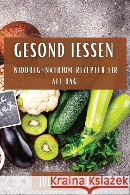 Gesond Iessen: Niddreg-Natrium Rezepter fir all Dag Jules Meyer   9781835199565 Jules Meyer - książka