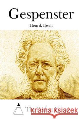 Gespenster Henrik Ibsen The Perfect Library 9781514103326 Createspace - książka