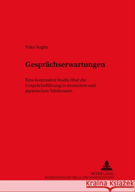 Gespraechserwartungen: Eine Kontrastive Studie Ueber Die Gespraechsfuehrung in Deutschen Und Japanischen Telefonaten Ammon, Ulrich 9783631525463 Peter Lang Gmbh, Internationaler Verlag Der W - książka