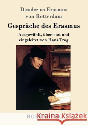 Gespräche des Erasmus: Ausgewählt, übersetzt und eingeleitet von Hans Trog Desiderius Erasmus Von Rotterdam 9783861996309 Hofenberg - książka