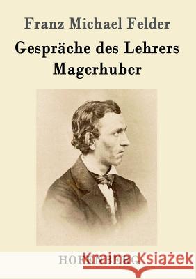 Gespräche des Lehrers Magerhuber Franz Michael Felder 9783861997320 Hofenberg - książka