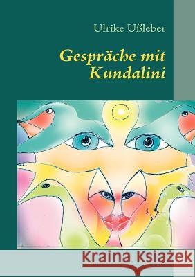 Gespräche mit Kundalini: Ein Kundaliniprozess Ußleber, Ulrike 9783842365797 Books on Demand - książka