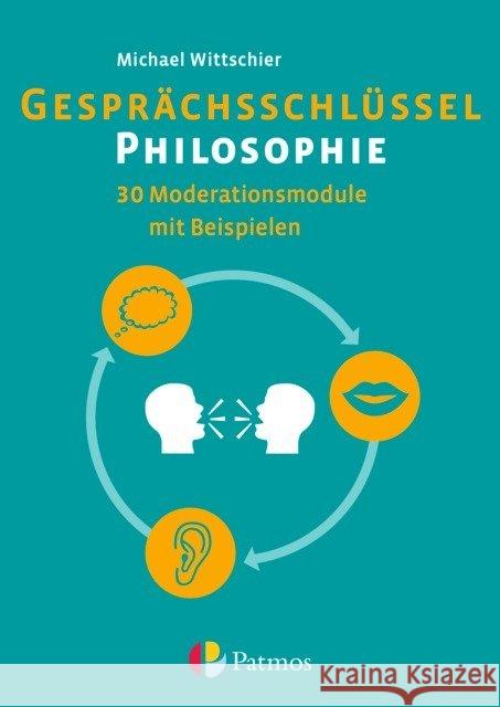 Gesprächsschlüssel Philosophie : 30 Moderationsmodule mit Beispielen. Arbeitsbuch Wittschier, Michael 9783762704577 Bayerischer Schulbuch-Verlag - książka