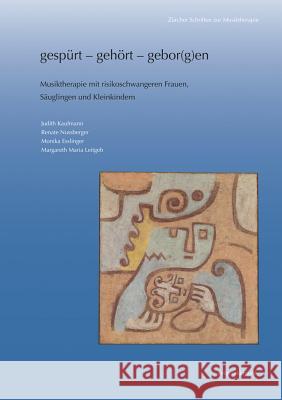 Gespurt - Gehort - Gebor(g)En: Musiktherapie Mit Risikoschwangeren Frauen, Sauglingen Und Kleinkindern Esslinger, Monika 9783954900633 Reichert - książka