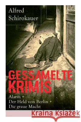 Gessamelte Krimis: Alarm + Der Held von Berlin + Die graue Macht Schirokauer, Alfred 9788027318001 E-Artnow - książka