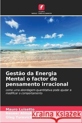 Gest?o da Energia Mental o factor de pensamento irracional Mauro Luisetto Naseer Almukthar Oleg Yurevich Latyshev 9786205692974 Edicoes Nosso Conhecimento - książka