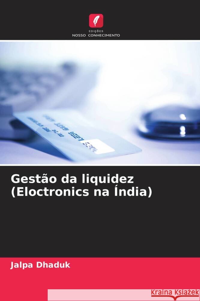 Gest?o da liquidez (Eloctronics na ?ndia) Jalpa Dhaduk 9786207278459 Edicoes Nosso Conhecimento - książka