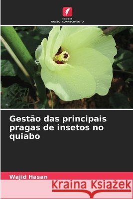 Gest?o das principais pragas de insetos no quiabo Wajid Hasan 9786209420245 Edicoes Nosso Conhecimento - książka