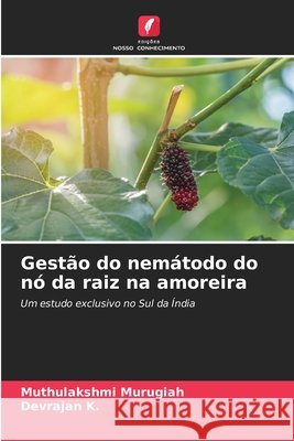 Gest?o do nem?todo do n? da raiz na amoreira Muthulakshmi Murugiah Devrajan K 9786207909919 Edicoes Nosso Conhecimento - książka