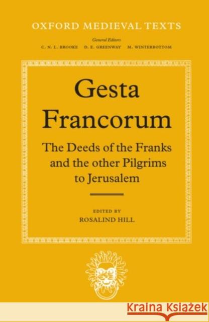 Gesta Francorum Et Aliorum Hierosolimitanorum: The Deeds of the Franks and the Other Pilgrims to Jerusalem Hill, Rosalind 9780198222095 Oxford University Press, USA - książka