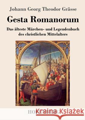 Gesta Romanorum: Das älteste Märchen- und Legendenbuch des christlichen Mittelalters Johann Georg Theodor Grässe 9783743730113 Hofenberg - książka