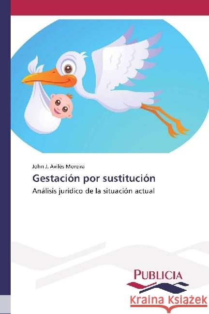 Gestación por sustitución : Análisis jurídico de la situación actual Avilés Moreira, John J. 9783841684769 Publicia - książka