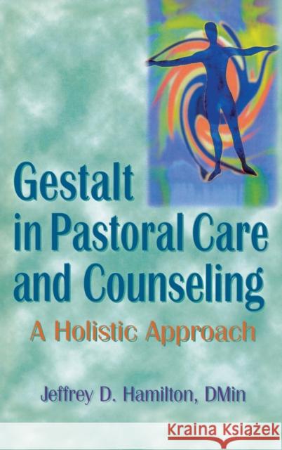 Gestalt in Pastoral Care and Counseling : A Holistic Approach Jeffrey D. Hamilton 9780789001481 Haworth Press - książka