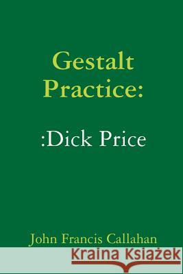 Gestalt Practice: Dick Price John Francis Callahan 9780359353583 Lulu.com - książka