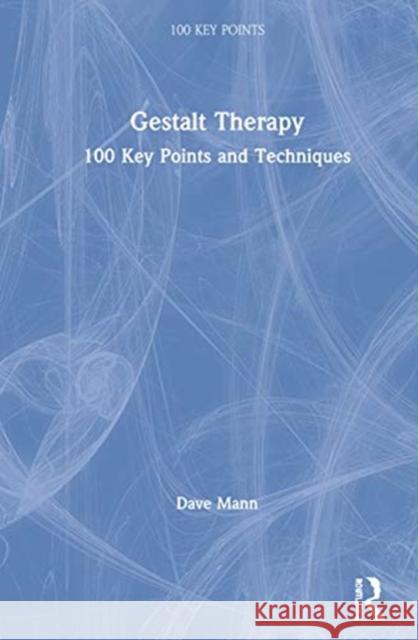 Gestalt Therapy: 100 Key Points and Techniques Dave Mann 9781138067691 Routledge - książka