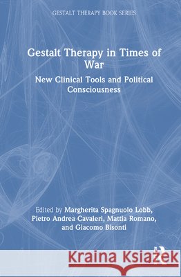 Gestalt Therapy in Times of War: New Clinical Tools and Political Consciousness Margherita Spagnuol Pietro Andrea Cavaleri Mattia Romano 9781041198406 Routledge - książka