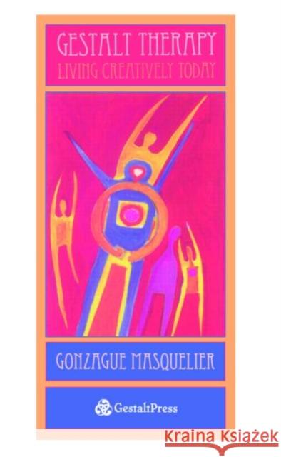 Gestalt Therapy: Living Creatively Today Masquelier, Gonzague 9780881634587 Gestalt Press - książka