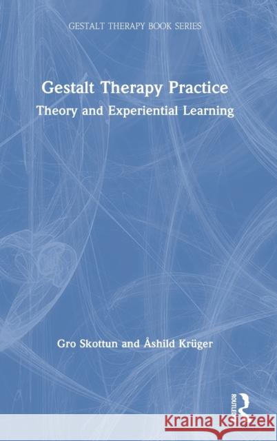 Gestalt Therapy Practice: Theory and Experiential Learning Gro Skottun  9780367722043 Routledge - książka