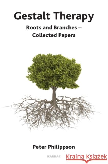 Gestalt Therapy: Roots and Branches - Collected Papers Peter Philippson 9781780490724 Karnac Books - książka