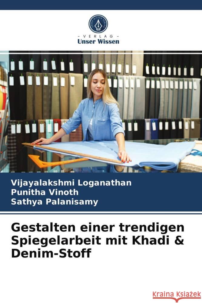 Gestalten einer trendigen Spiegelarbeit mit Khadi & Denim-Stoff Loganathan, Vijayalakshmi, Vinoth, Punitha, Palanisamy, Sathya 9786203723069 Verlag Unser Wissen - książka