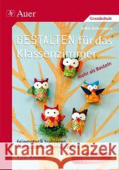 Gestalten für das Klassenzimmer - mehr als Basteln : Feinmotorik trainieren und Techniken kennenlernen. 1./2. Klasse. Mit farbigen Bildkarten. Grundschule Bollenhagen, Britta 9783403069904 Auer Verlag in der AAP Lehrerfachverlage GmbH - książka