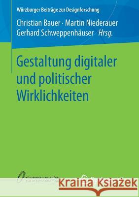 Gestaltung Digitaler Und Politischer Wirklichkeiten Bauer, Christian 9783658217358 Springer VS - książka