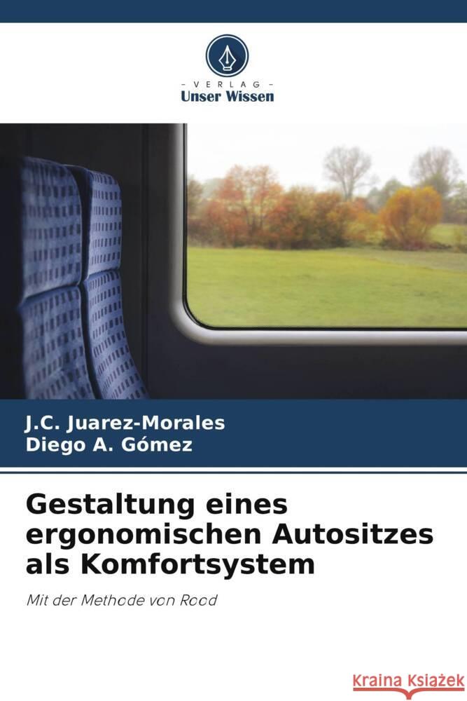 Gestaltung eines ergonomischen Autositzes als Komfortsystem Juarez-Morales, J. C., Gómez, Diego A. 9786207084715 Verlag Unser Wissen - książka